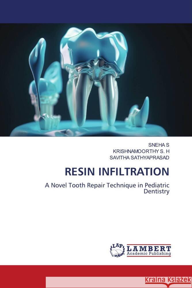 RESIN INFILTRATION S, SNEHA, S. H, KRISHNAMOORTHY, Sathyaprasad, Savitha 9786206768470