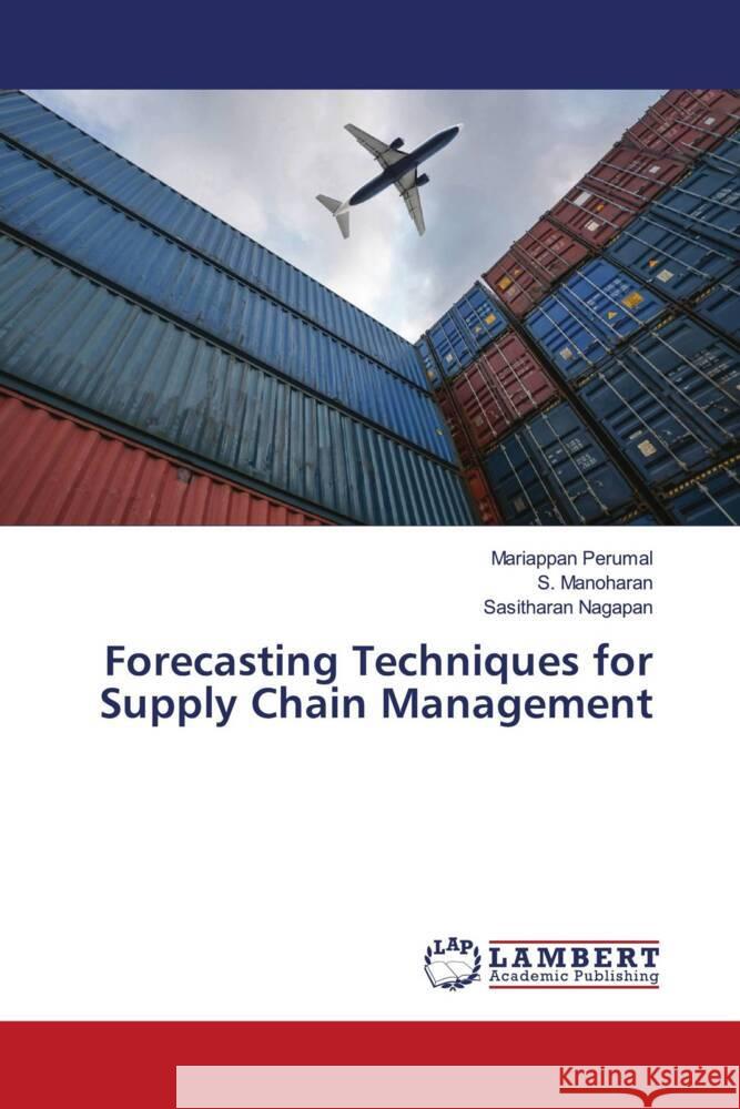 Forecasting Techniques for Supply Chain Management Perumal, Mariappan, Manoharan, S., Nagapan, Sasitharan 9786206768487