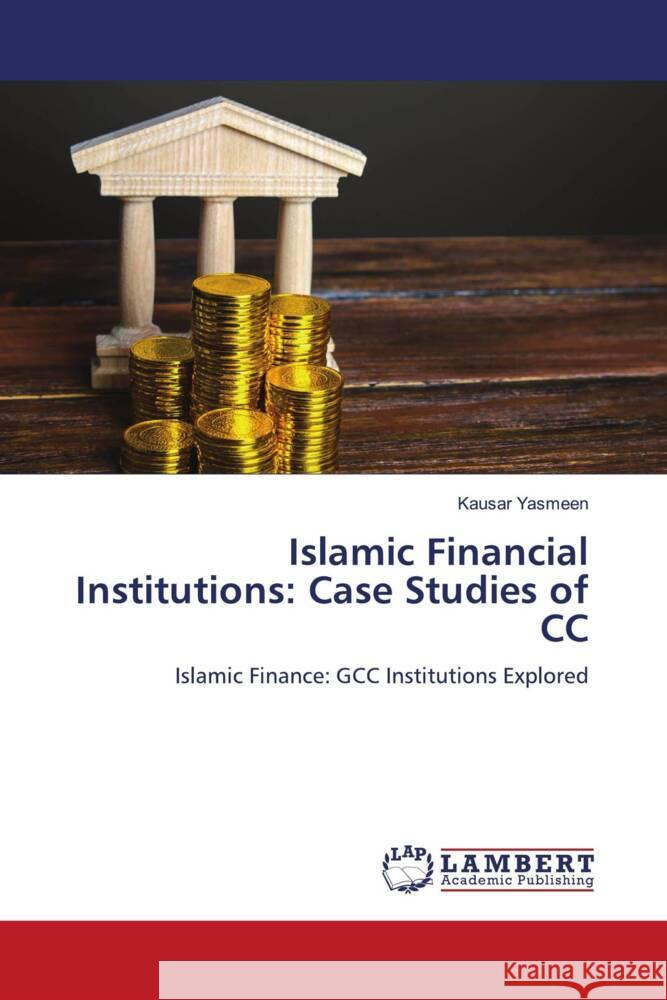 Islamic Financial Institutions: Case Studies of CC Yasmeen, Kausar 9786206768531