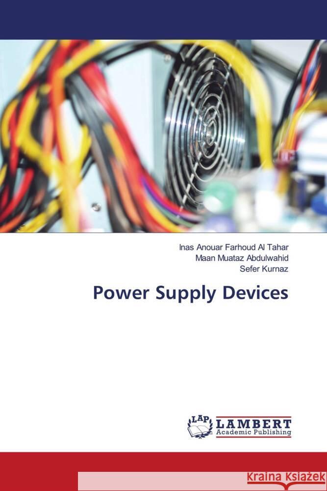 Power Supply Devices Anouar Farhoud Al Tahar, Inas, Abdulwahid, Maan Muataz, Kurnaz, Sefer 9786206768623 LAP Lambert Academic Publishing