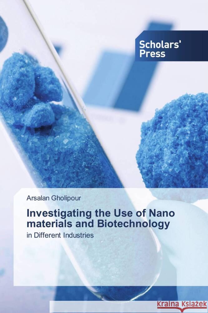Investigating the Use of Nano materials and Biotechnology Gholipour, Arsalan 9786206768715