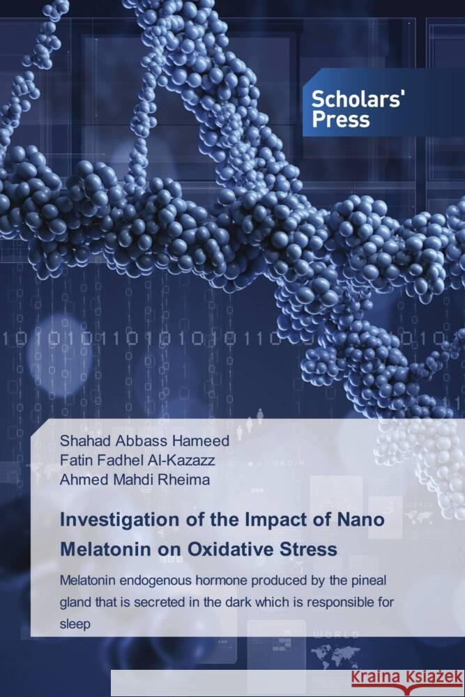 Investigation of the Impact of Nano Melatonin on Oxidative Stress Hameed, Shahad Abbass, Al-Kazazz, Fatin Fadhel, Rheima, Ahmed Mahdi 9786206768739