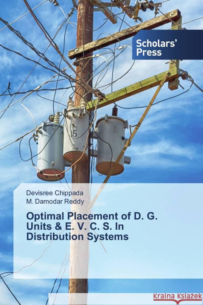 Optimal Placement of D. G. Units & E. V. C. S. In Distribution Systems Chippada, Devisree, Reddy, M. Damodar 9786206768838 Scholars' Press