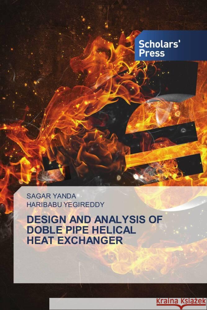 DESIGN AND ANALYSIS OF DOBLE PIPE HELICAL HEAT EXCHANGER Yanda, Sagar, YEGIREDDY, HARIBABU 9786206768876