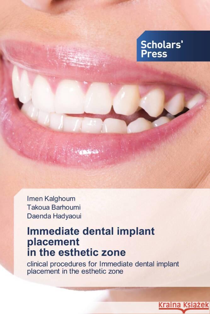 Immediate dental implant placement in the esthetic zone Kalghoum, Imen, Barhoumi, Takoua, Hadyaoui, Daenda 9786206768951 Scholars' Press