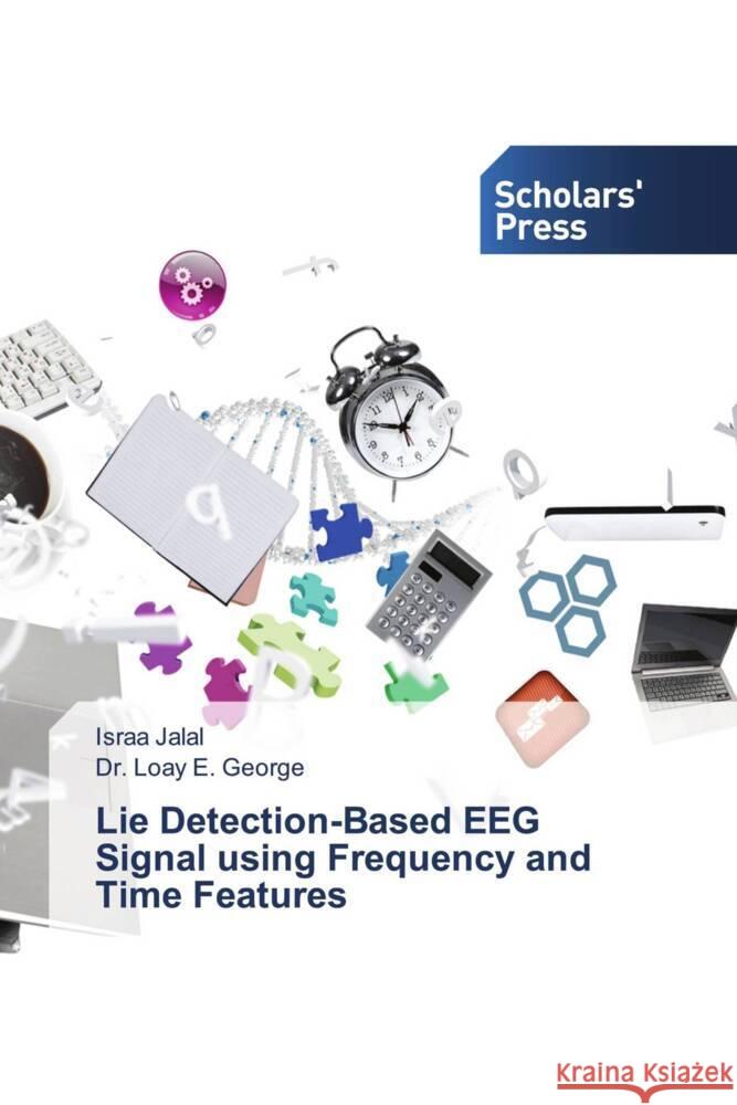 Lie Detection-Based EEG Signal using Frequency and Time Features Jalal, Israa, E. George, Dr. Loay 9786206769033