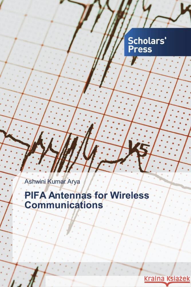 PIFA Antennas for Wireless Communications Arya, Ashwini Kumar 9786206769149