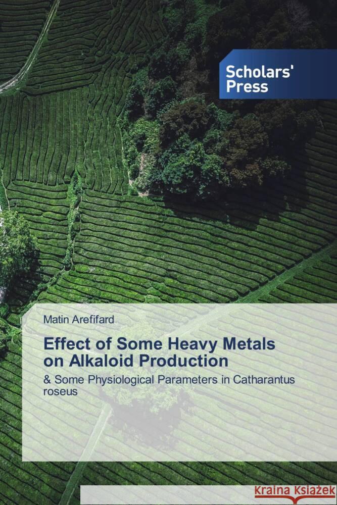 Effect of Some Heavy Metals on Alkaloid Production Arefifard, Matin 9786206769354