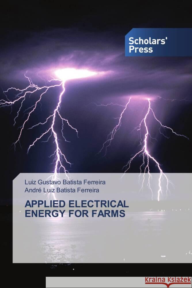 Applied Electrical Energy for Farms Luiz Gustavo Batist Andr? Luiz Batist 9786206769491 Scholars' Press