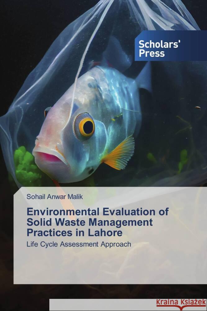 Environmental Evaluation of Solid Waste Management Practices in Lahore Malik, Sohail Anwar 9786206769583