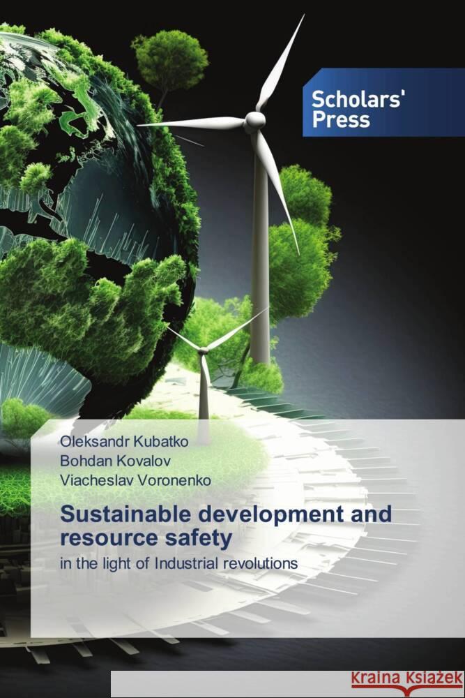 Sustainable development and resource safety Kubatko, Oleksandr, Kovalov, Bohdan, Voronenko, Viacheslav 9786206769644