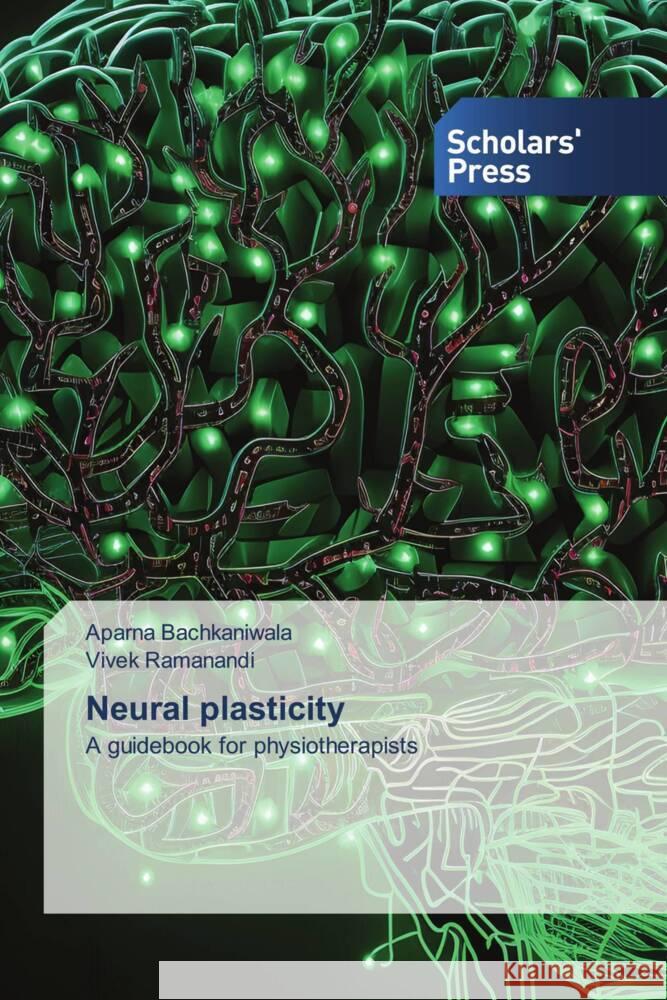 Neural plasticity Bachkaniwala, Aparna, RAMANANDI, VIVEK 9786206769835 Scholars' Press
