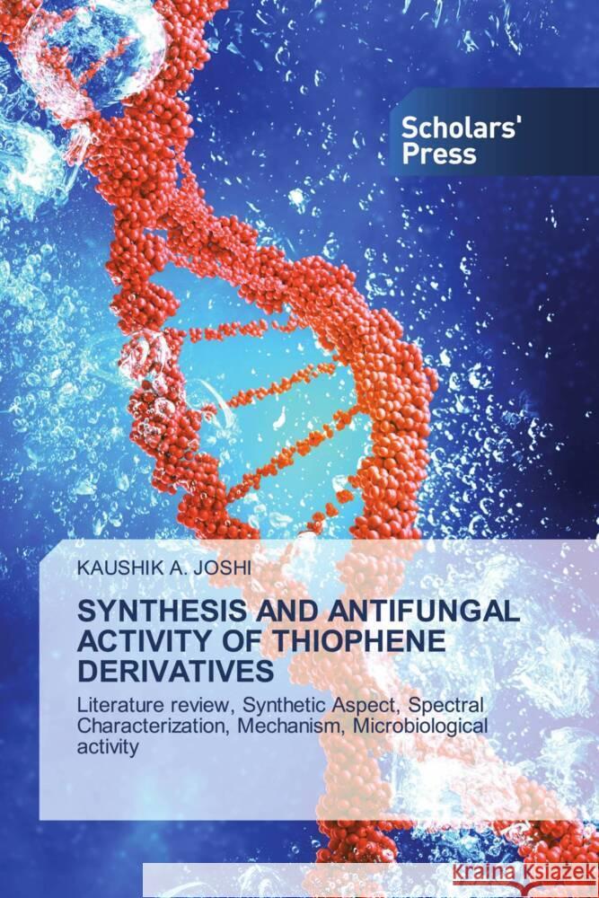 SYNTHESIS AND ANTIFUNGAL ACTIVITY OF THIOPHENE DERIVATIVES JOSHI, KAUSHIK  A. 9786206769866