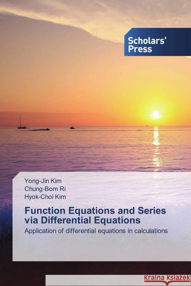 Function Equations and Series via Differential Equations Kim, Yong-Jin, Ri, Chung-Bom, Kim, Hyok-Chol 9786206769897