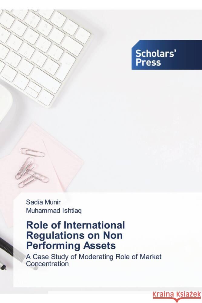 Role of International Regulations on Non Performing Assets Sadia Munir Muhammad Ishtiaq 9786206769934