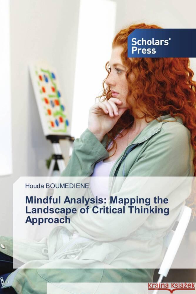 Mindful Analysis: Mapping the Landscape of Critical Thinking Approach Houda Boumediene 9786206770091 Scholars' Press