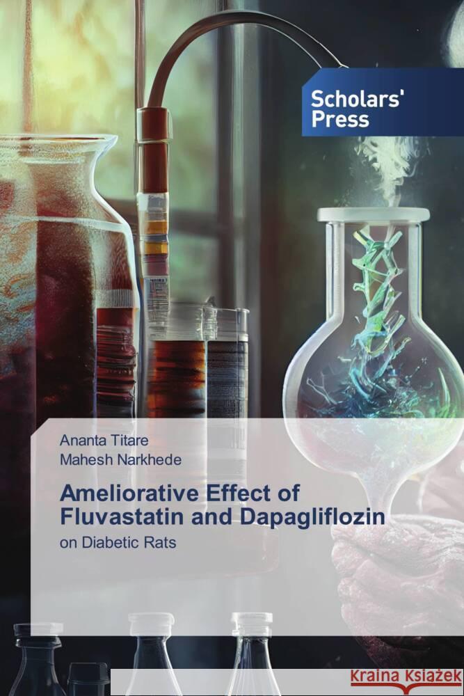 Ameliorative Effect of Fluvastatin and Dapagliflozin Titare, Ananta, Narkhede, Mahesh 9786206770114