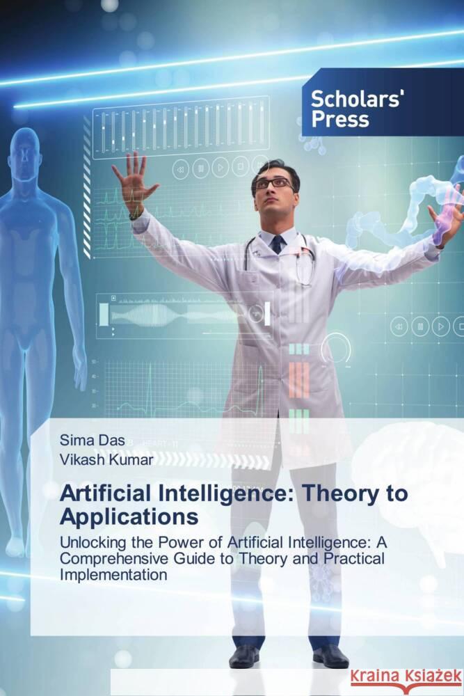 Artificial Intelligence: Theory to Applications Das, Sima, Kumar, Vikash 9786206770169