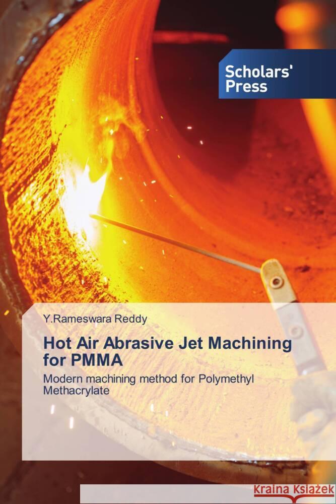 Hot Air Abrasive Jet Machining for PMMA Reddy, Y.Rameswara 9786206770213 Scholars' Press