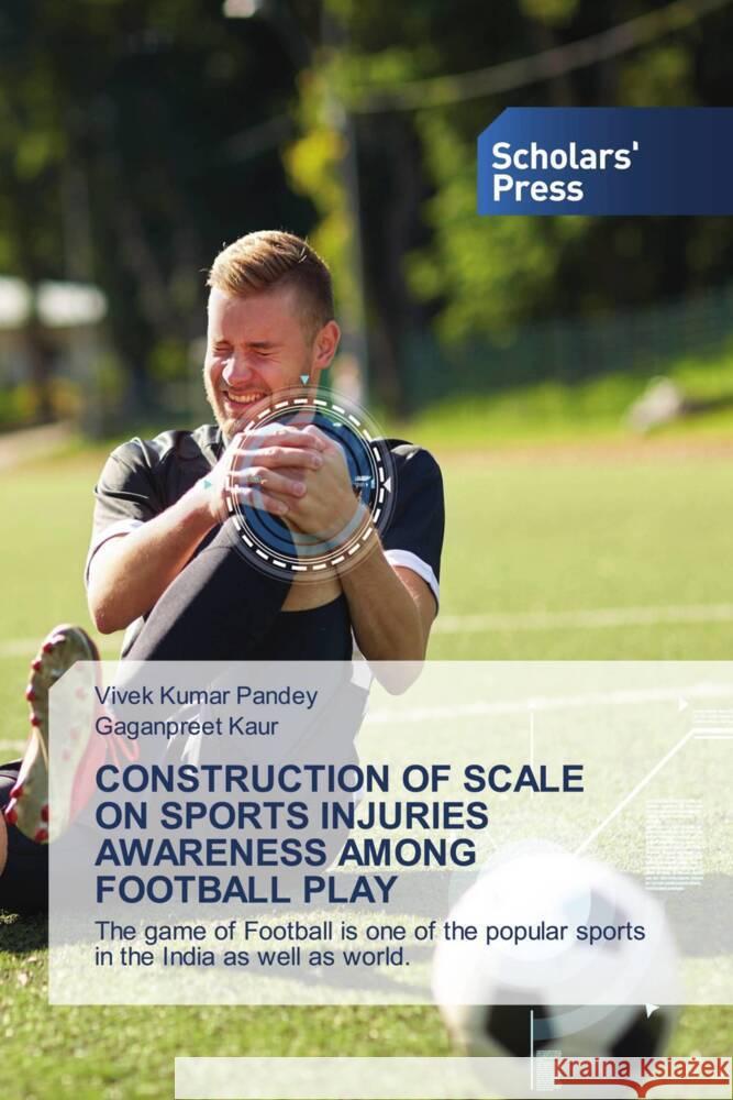 CONSTRUCTION OF SCALE ON SPORTS INJURIES AWARENESS AMONG FOOTBALL PLAY Kumar Pandey, Vivek, Kaur, Gaganpreet 9786206770305 Scholars' Press