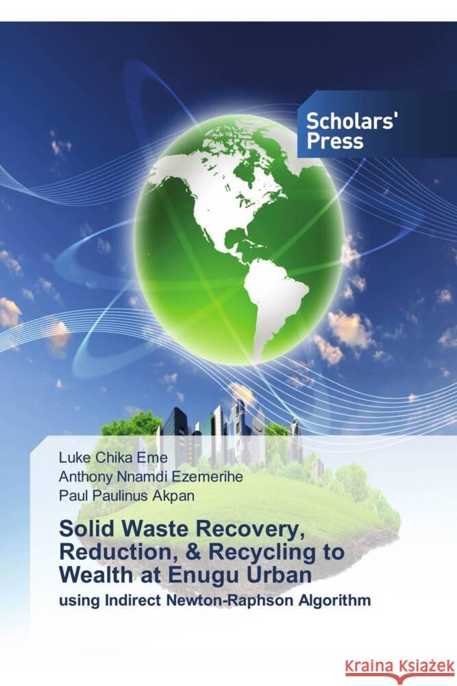 Solid Waste Recovery, Reduction, & Recycling to Wealth at Enugu Urban Eme, Luke Chika, Ezemerihe, Anthony Nnamdi, Akpan, Paul Paulinus 9786206770336