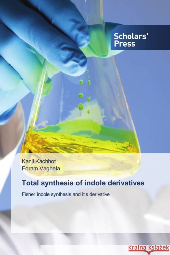 Total synthesis of indole derivatives Kanji Kachhot Foram Vaghela 9786206770527 Scholars' Press