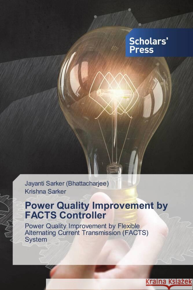 Power Quality Improvement by FACTS Controller Jayanti Sarke Krishna Sarker 9786206770541