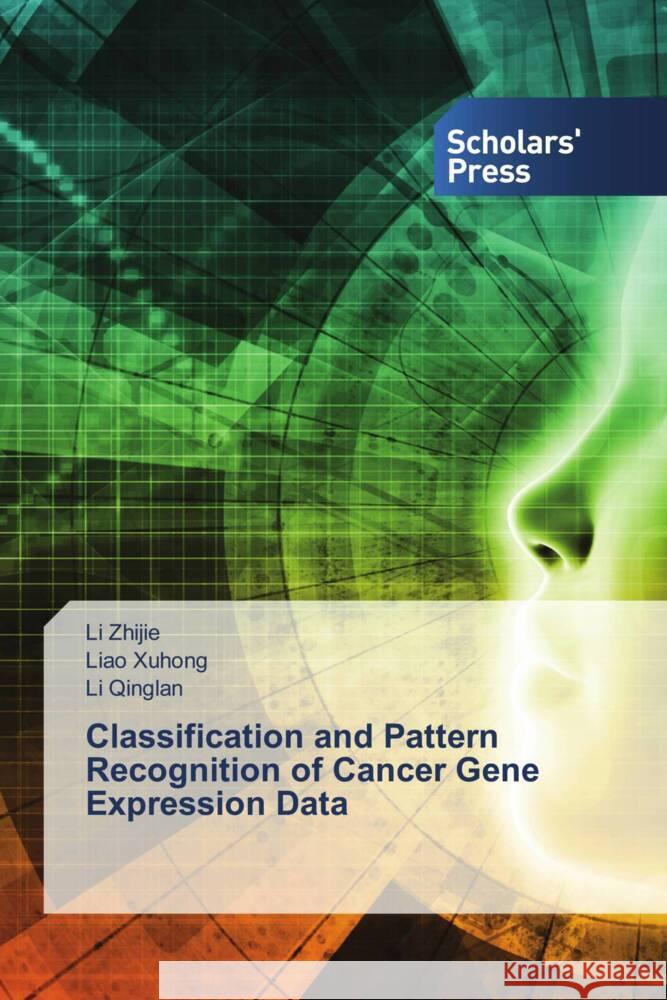 Classification and Pattern Recognition of Cancer Gene Expression Data Li Zhijie Liao Xuhong Li Qinglan 9786206770572