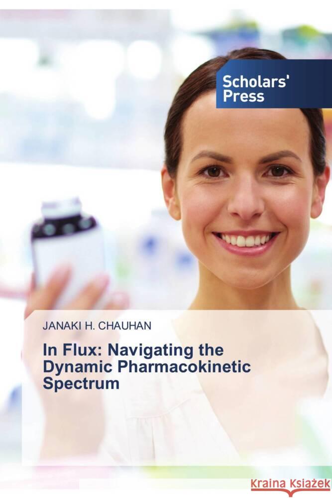 In Flux: Navigating the Dynamic Pharmacokinetic Spectrum Janaki H 9786206770602