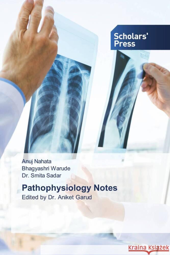 Pathophysiology Notes Anuj Nahata Bhagyashri Warude Smita Sadar 9786206770787