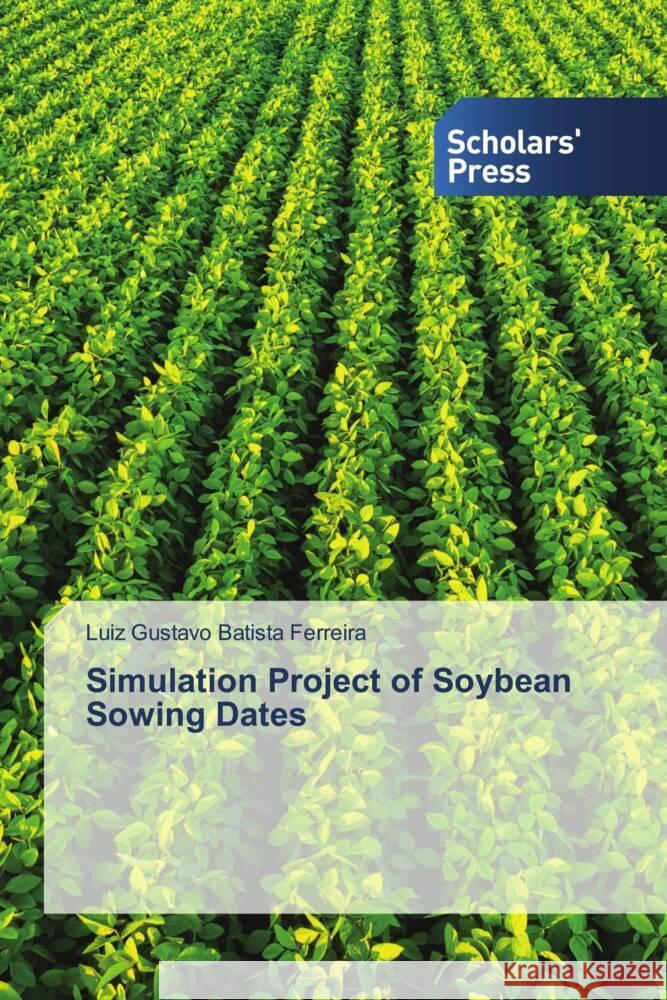 Simulation Project of Soybean Sowing Dates Luiz Gustavo Batist 9786206770886 Scholars' Press