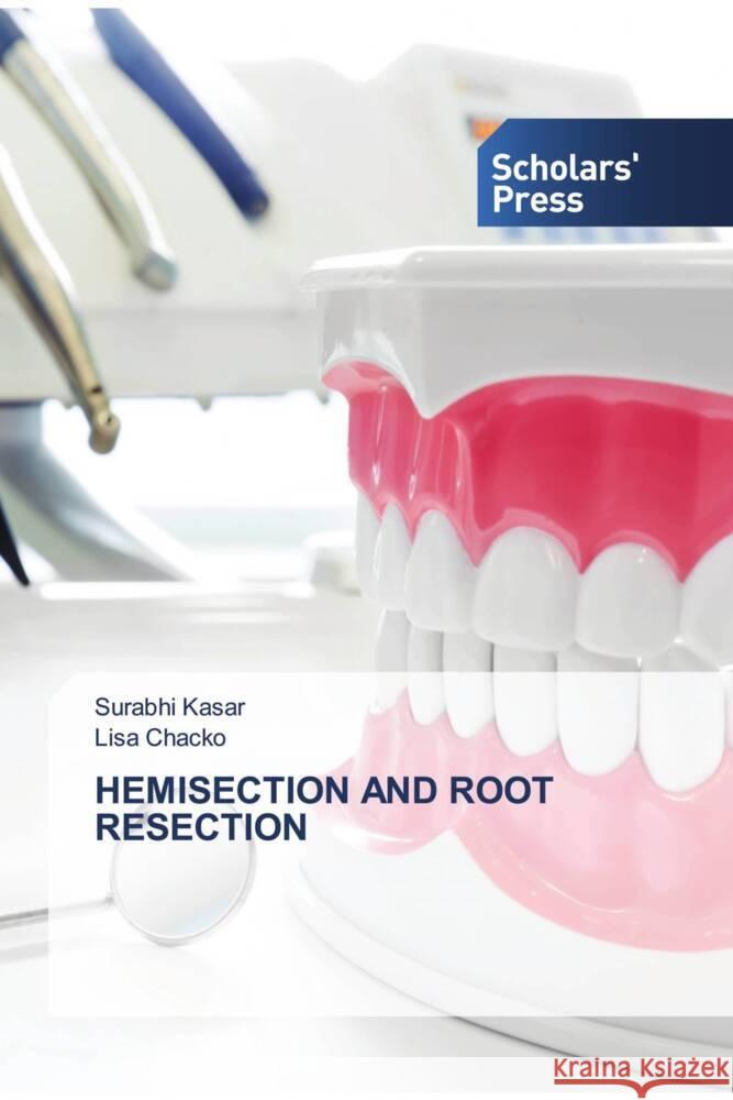 Hemisection and Root Resection Surabhi Kasar Lisa Chacko 9786206771005