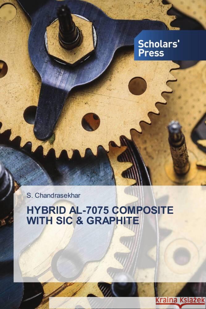 Hybrid Al-7075 Composite with Sic & Graphite S. Chandrasekhar 9786206771135