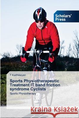 Sports Physiotherapeutic Treatment IT band friction syndrome Cyclists T. Karthikeyan 9786206771180