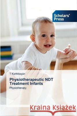 Physiotherapeutic NDT Treatment Infants T. Karthikeyan 9786206771203 Scholars' Press