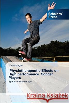 Physiotherapeutic Effects on High performance Soccer Players T. Karthikeyan 9786206771241 Scholars' Press