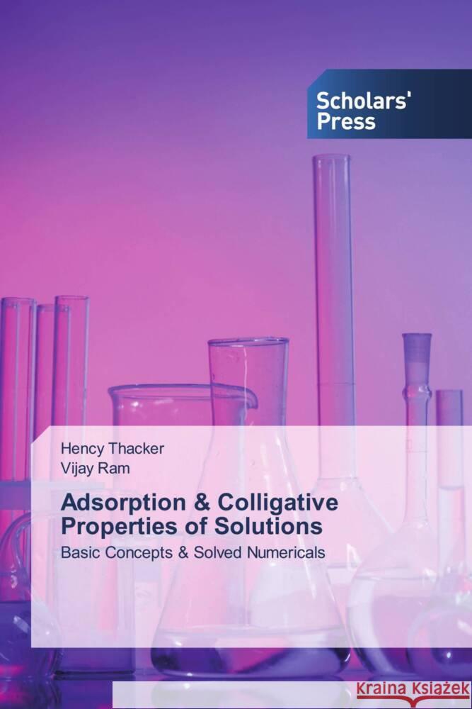 Adsorption & Colligative Properties of Solutions Hency Thacker Vijay Ram 9786206771296 Scholars' Press