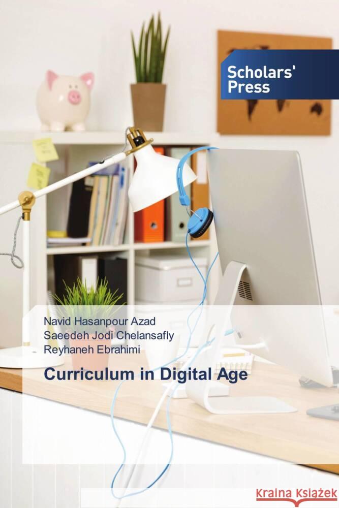 Curriculum in Digital Age Navid Hasanpour Azad Saeedeh Jodi Chelansafly Reyhaneh Ebrahimi 9786206771456