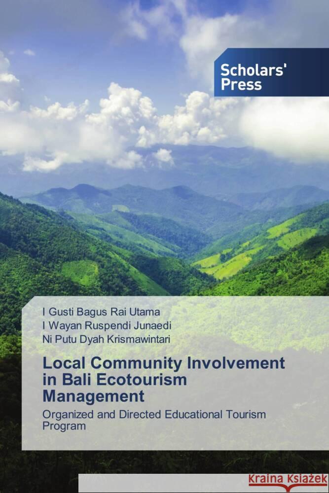 Local Community Involvement in Bali Ecotourism Management I. Gusti Bagus Rai Utama I. Wayan Ruspendi Junaedi Ni Putu Dyah Krismawintari 9786206771555