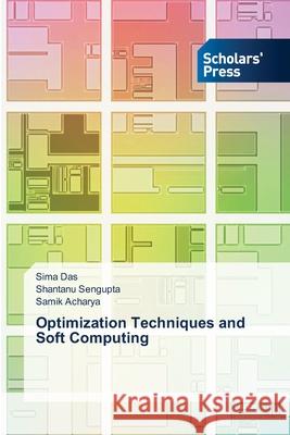 Optimization Techniques and Soft Computing Sima Das Shantanu SenGupta Samik Acharya 9786206771722 Scholars' Press