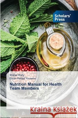 Nutrition Manual for Health Team Members Wafaa Wafy Eman Refaat Youness 9786206771869 Scholars' Press