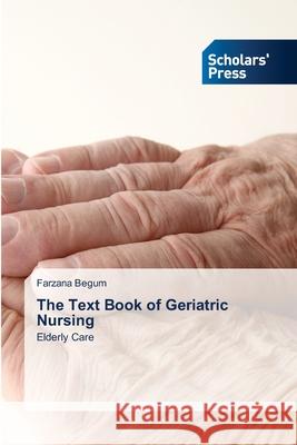 The Text Book of Geriatric Nursing Farzana Begum 9786206771906