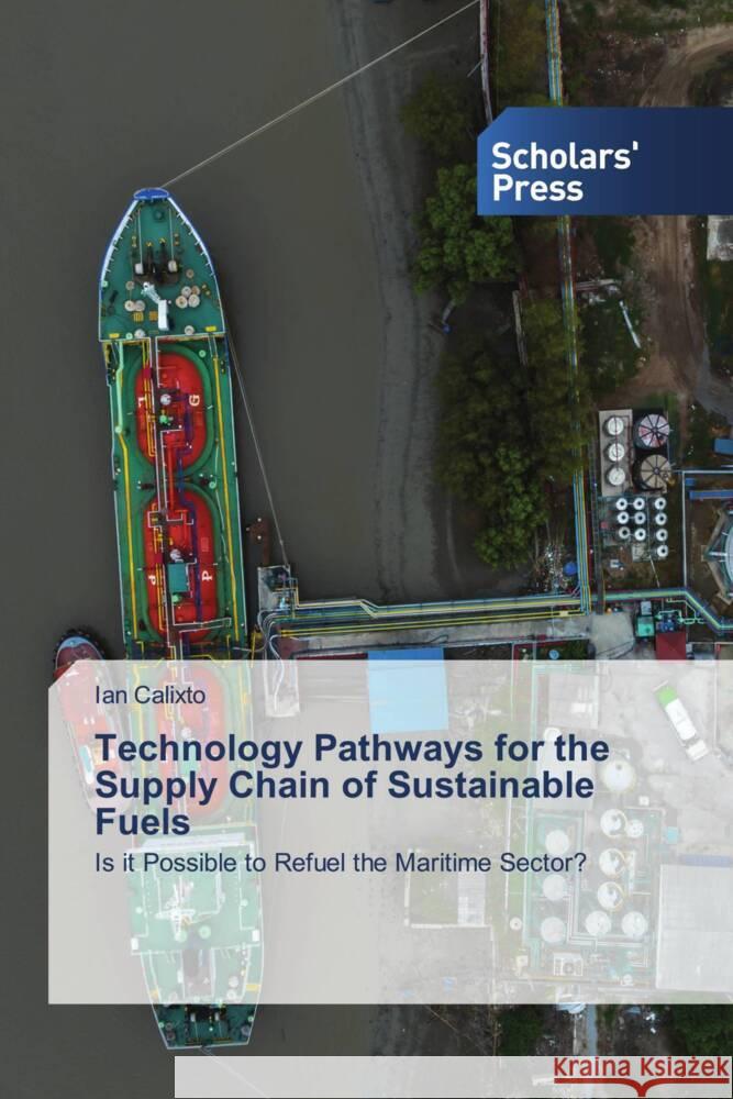 Technology Pathways for the Supply Chain of Sustainable Fuels Ian Calixto 9786206771937