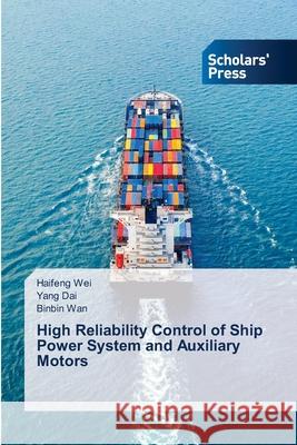 High Reliability Control of Ship Power System and Auxiliary Motors Haifeng Wei Yang Dai Binbin Wan 9786206771975 Scholars' Press