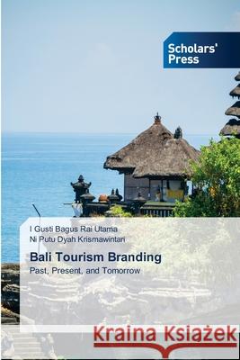 Bali Tourism Branding I. Gusti Bagus Rai Utama Ni Putu Dyah Krismawintari 9786206772040