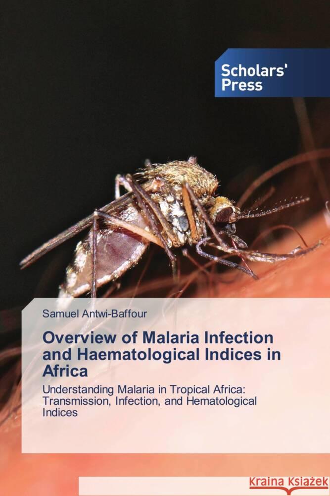 Overview of Malaria Infection and Haematological Indices in Africa Antwi-Baffour, Samuel 9786206772170