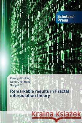 Remarkable results in Fractal interpolation theory Gwang-Jin Hong Song-Chol Hong Song-Il Ri 9786206772439