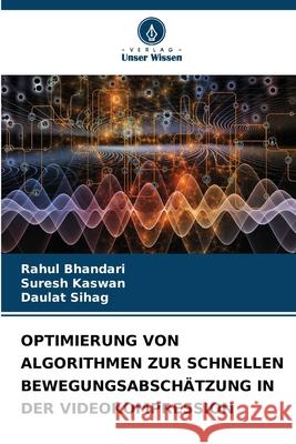 OPTIMIERUNG VON ALGORITHMEN ZUR SCHNELLEN BEWEGUNGSABSCHÄTZUNG IN DER VIDEOKOMPRESSION Bhandari, Rahul, Kaswan, Suresh, Sihag, Daulat 9786206772644