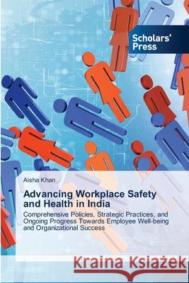 Advancing Workplace Safety and Health in India Aisha Khan 9786206772804 Scholars' Press