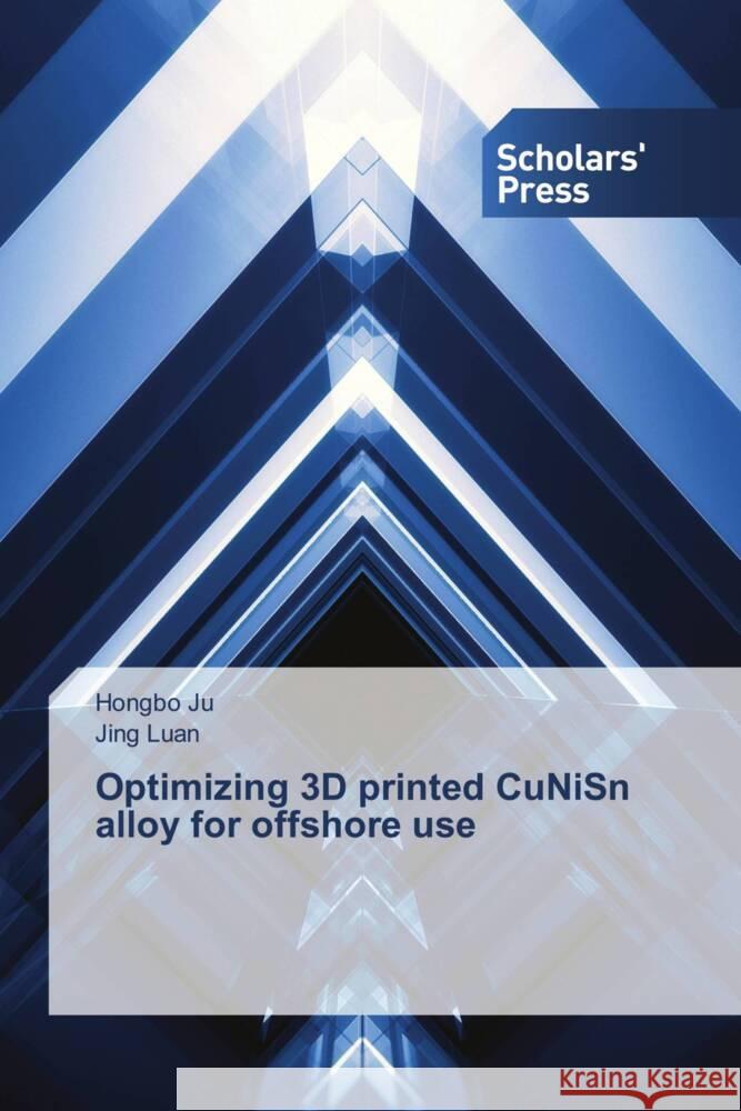 Optimizing 3D printed CuNiSn alloy for offshore use Ju, Hongbo, Luan, Jing 9786206772866 Scholars' Press